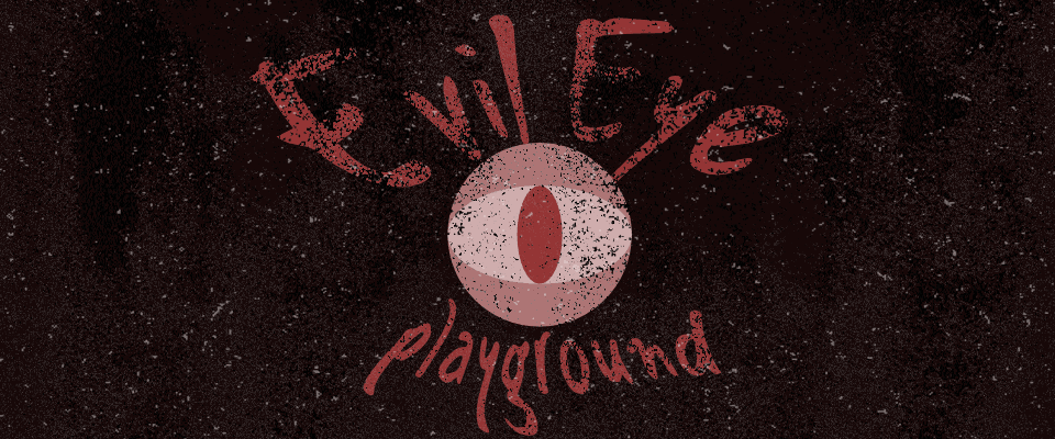 Evil Eye Playground title artwork with a hand-drawn eye on a rough black and red background.